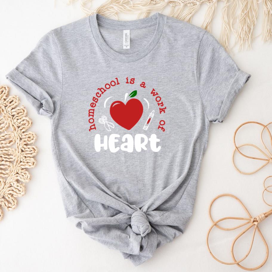 Homeschool is a work of heart  with white T-Shirt
