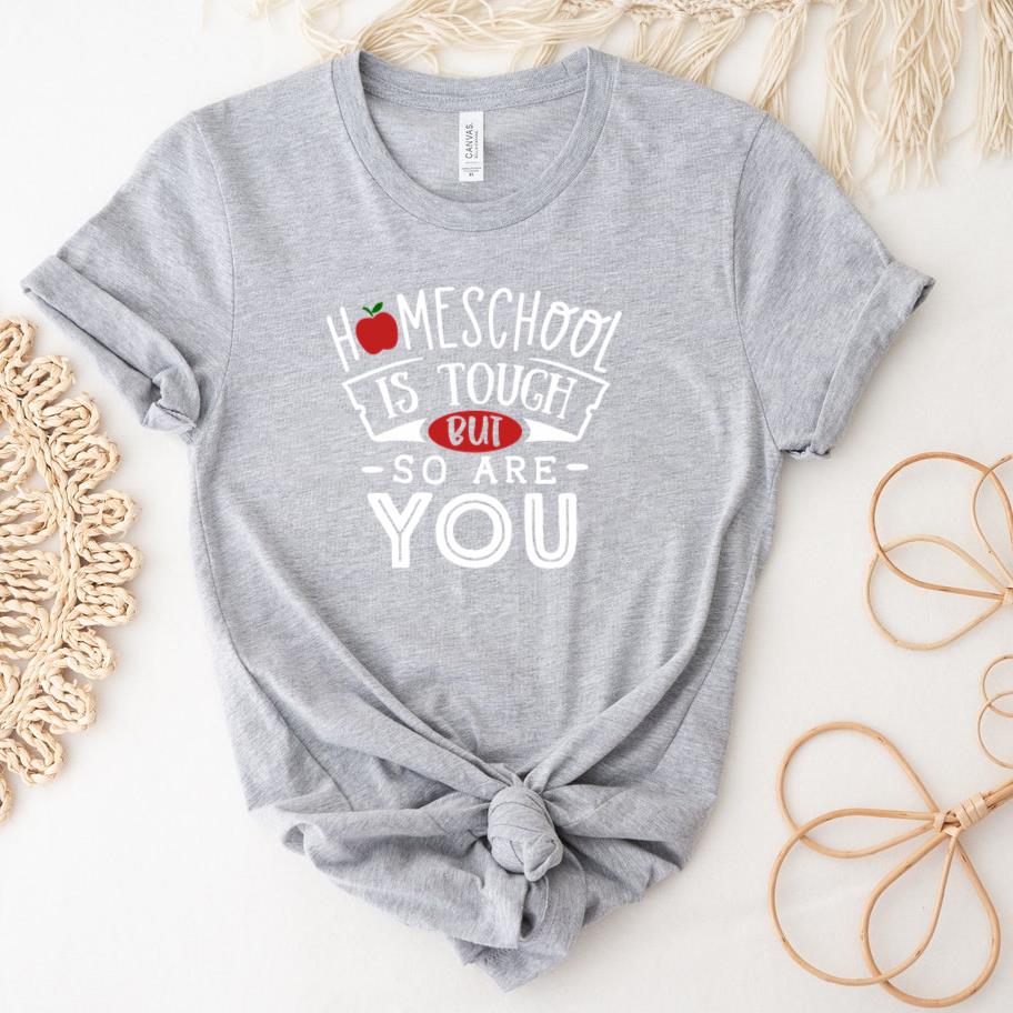 Homeschool is tough but so are you  and white T-Shirt