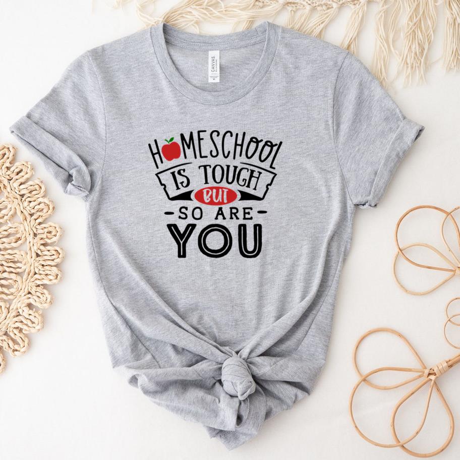 Homeschool is tough but so are you T-Shirt