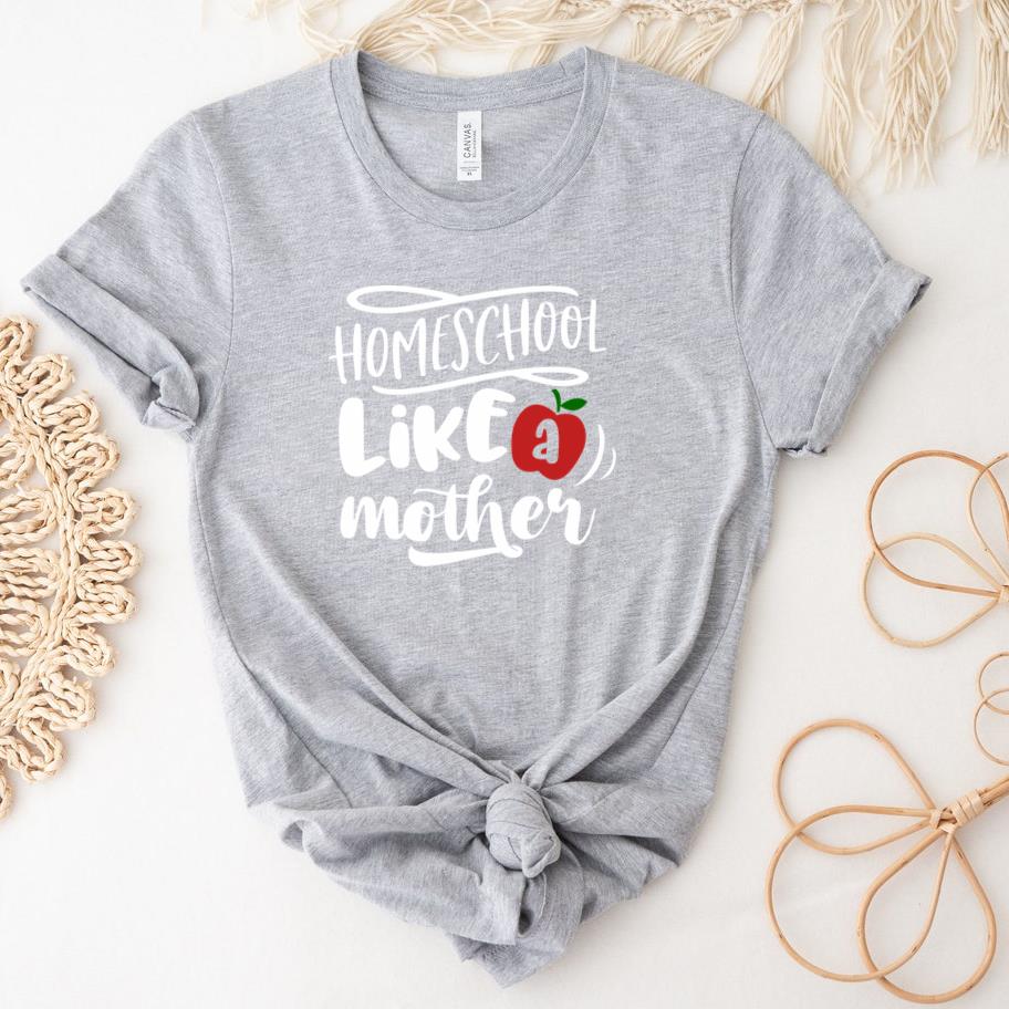 Homeschool like a mother  also white T-Shirt