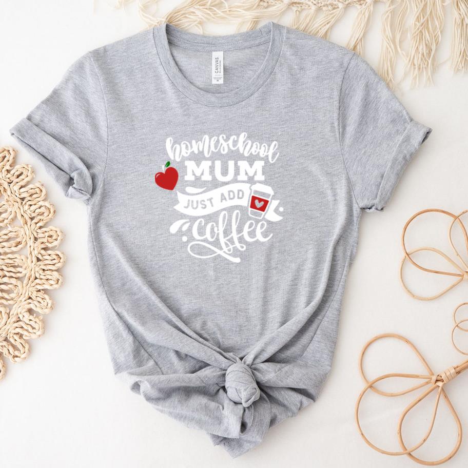 Homeschool mum just add coffee  and white T-Shirt