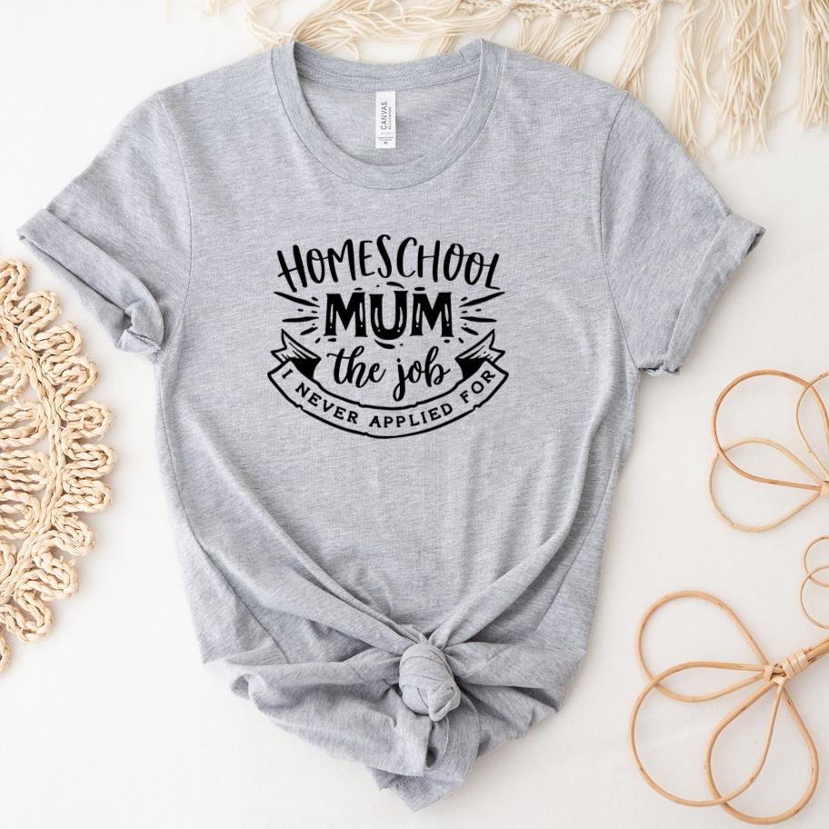 Homeschool mum the job I never applied T-Shirt